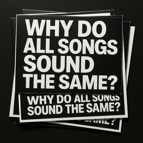 Why Do All Songs Sound the Same?
