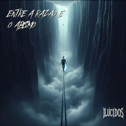 Entre a Razão e o Abismo