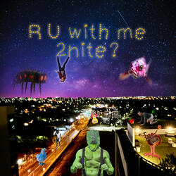 R U with Me 2nite?