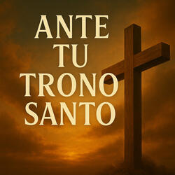 Ante Tu Trono Santo