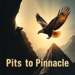 Pits to Pinnacle (From Depths to Divine Heights)