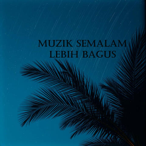 Muzik semalam lebih bagus