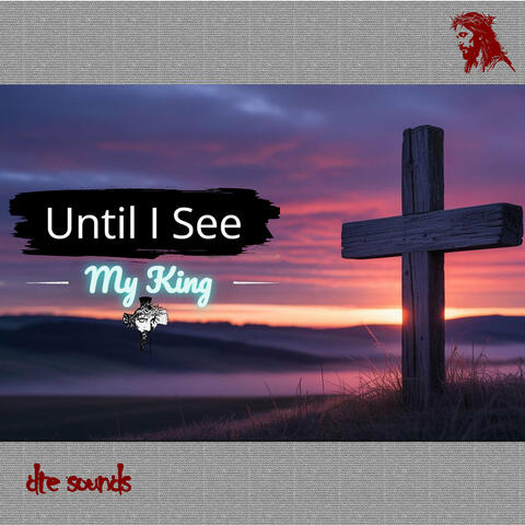Until I See My King