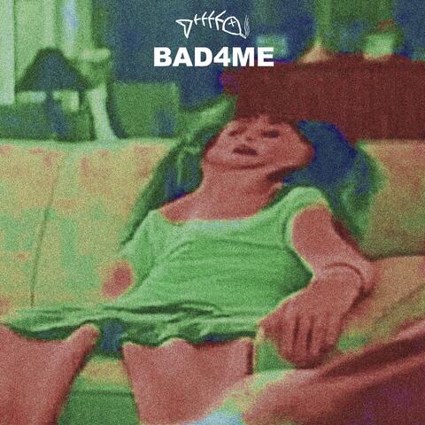 Bad 4 Me