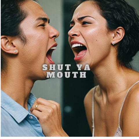 Shut Ya Mouth