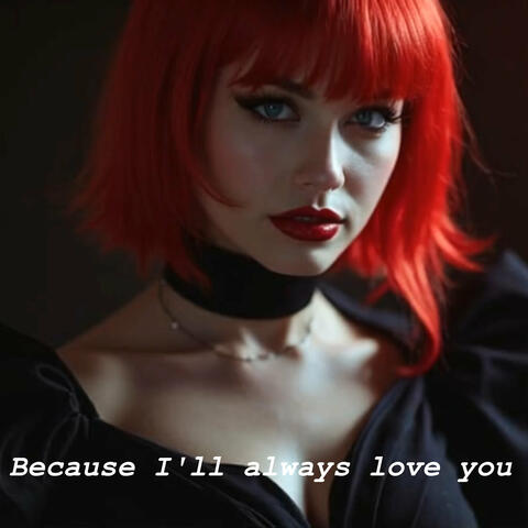 Because I'll Always Love You