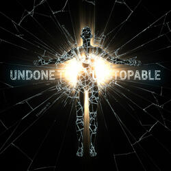 Undone to Unstoppable (From Broken to Victorious)
