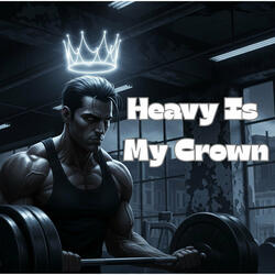 Heavy Is My Crown
