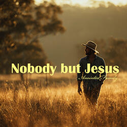 Nobody but Jesus