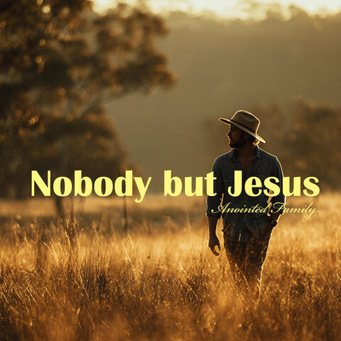 Nobody but Jesus