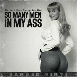 Oh, Lord Have Mercy, I've Had so Many Men in My Ass