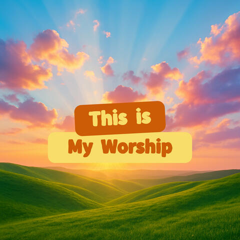 This Is My Worship