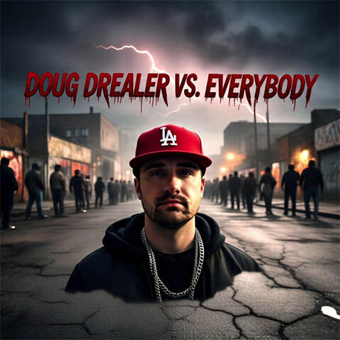 Doug Drealer Vs. Everybody
