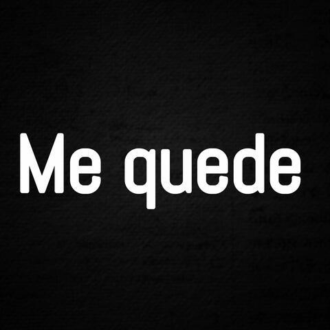 Me quede