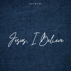 Jesus, I Believe