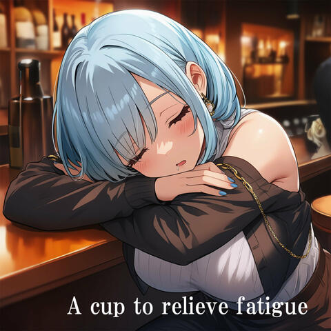 A Cup to Relieve Fatigue