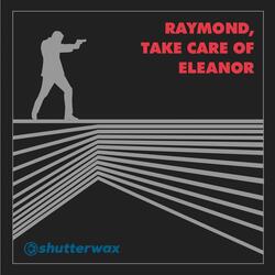 Raymond, Take Care of Eleanor