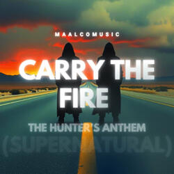 Carry the Fire - the Hunter's Anthem (Supernatural)