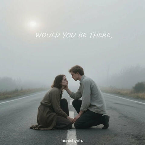 Would You Be There