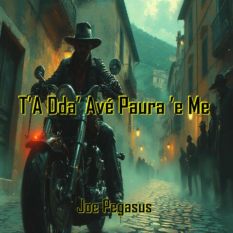 T'a dda' avé paura 'e me