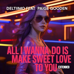 All I Wanna Do Is Make Sweet Love to You