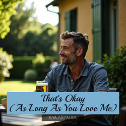 That's Okay (As Long as You Love Me)