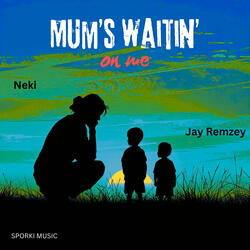 Mum's Waitin' on Me