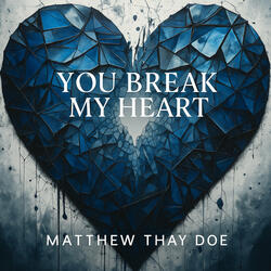 You Break My Heart