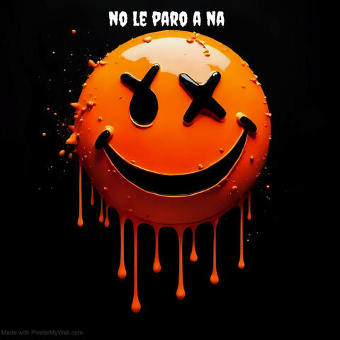 No le paro a na