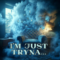 I'm Just Tryna...