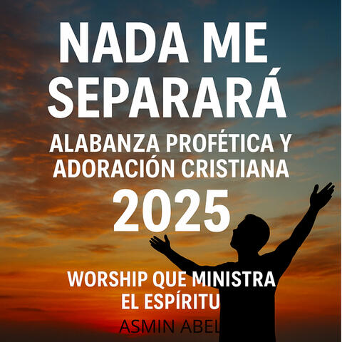 Nada Me Separará – Alabanza Profética Y Adoración Cristiana 2025 Worship Que Ministra El Espíritu