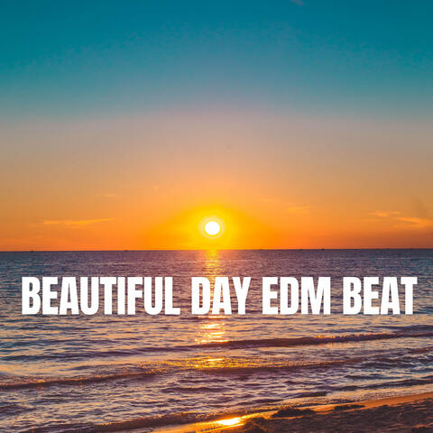 Beautiful Day EDM Beat