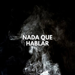 Nada Que Hablar