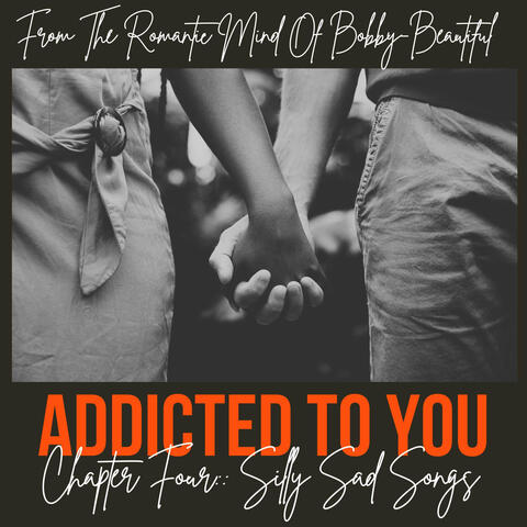 Addicted to You Chapter Four: Silly Sad Songs