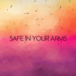 Safe in Your Arms