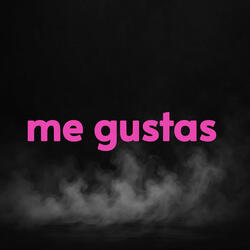 Me Gustas