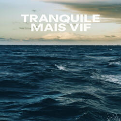 Tranquile mais vif