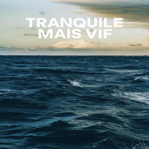 Tranquile mais vif