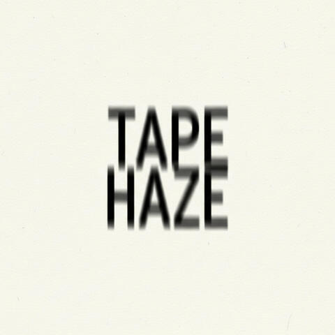 Tape Haze
