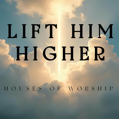 Lift Him Higher