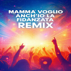Mamma Voglio Anch'io La Fidanzata