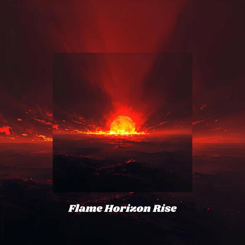 Flame Horizon Rise