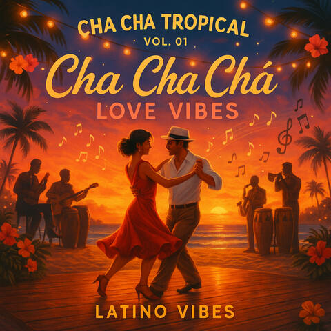 Cha Cha Tropical: Vol.01 – Cha Cha Chá Love Vibes