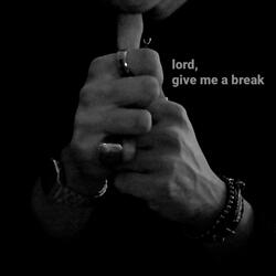 Lord, Give Me a Break