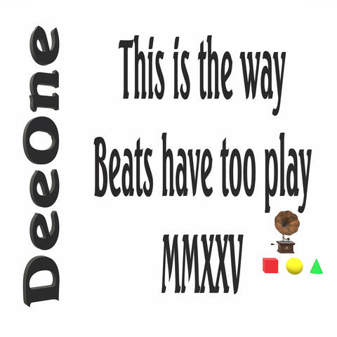 This Is the Way Beats Have Too Play Mmxxv