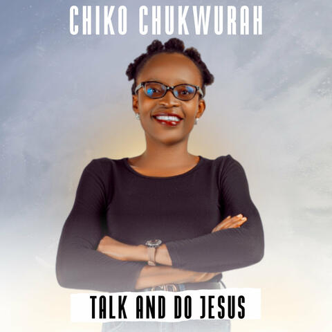 Talk and Do Jesus