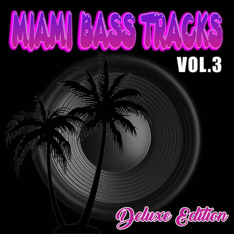 Miami Bass Tracks Vol.3 (Deluxe Edition)