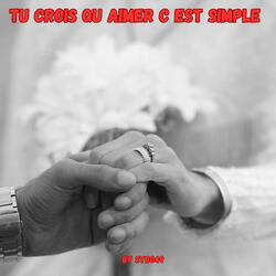 Tu crois qu aimer c est simple