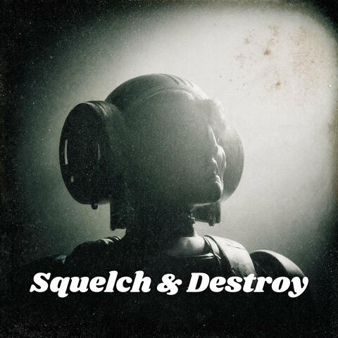 Squelch & Destroy