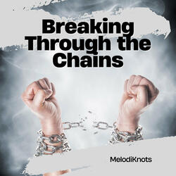 Breaking Through the Chains